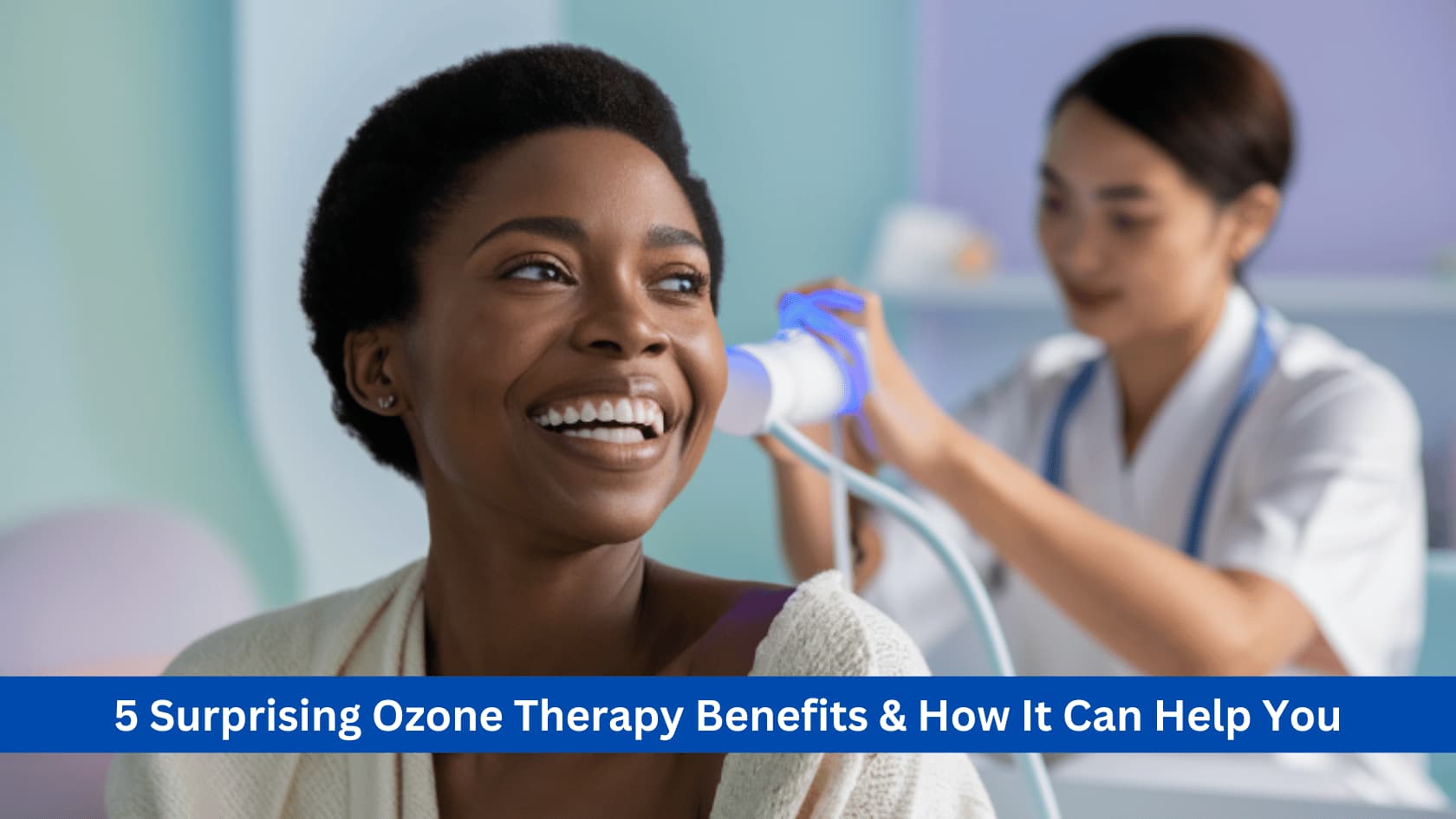 5 Surprising Ozone Therapy Benefits & How It Can Help You